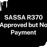 SASSA R370 Approved but No Payment