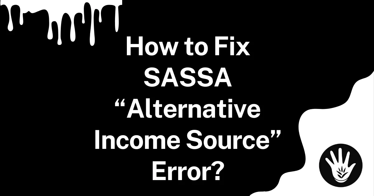 How to Fix SASSA “Alternative Income Source” Error?