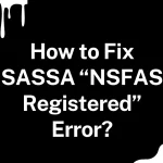 How to Fix SASSA “NSFAS Registered” Error