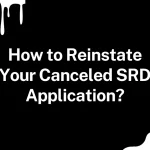 How to Reinstate Your Canceled SRD Application